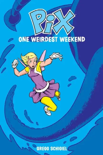 Pix: One Weirdest Weekend, Volume 1 by Gregg Schigiel