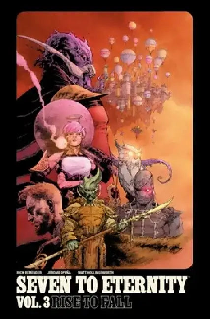 Seven to Eternity Volume 3: Rise to Fall by Rick Remender