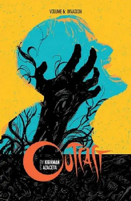 Outcast by Kirkman & Azaceta Volume 6: Invasion by Robert Kirkman