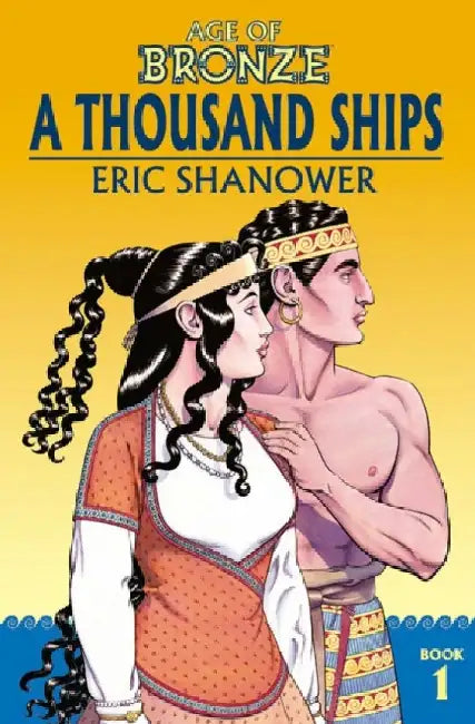 Age of Bronze Volume 1: A Thousand Ships (New Edition) by Eric Shanower