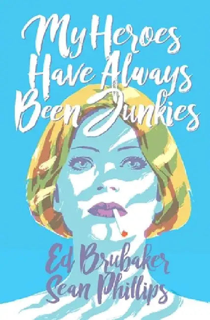 My Heroes Have Always Been Junkies by Ed Brubaker