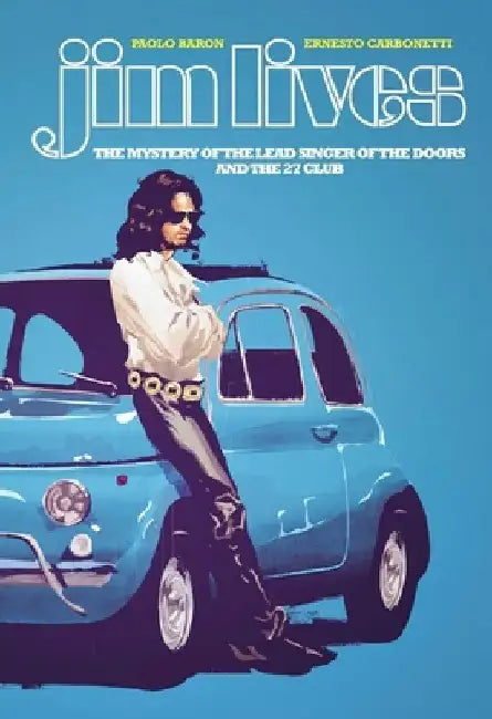 Jim Lives: The Mystery of the Lead Singer of the Doors and the 27 Club by Paolo Baron