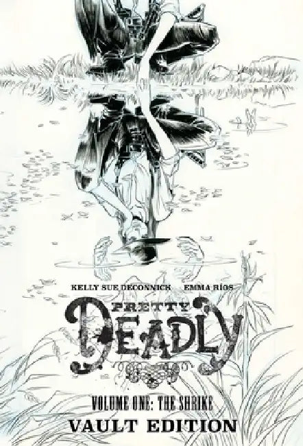 Pretty Deadly: The Shrike Vault Edition by Kelly Sue Deconnick