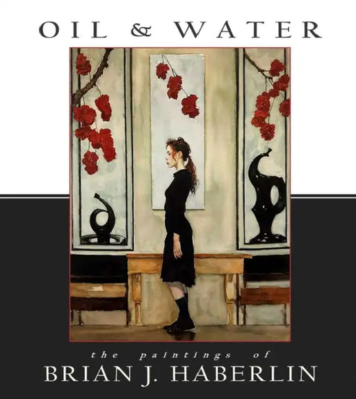 Oil and Water: The Paintings of Brian J. Haberlin by Brian J. Haberlin