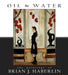 Oil and Water: The Paintings of Brian J. Haberlin by Brian J. Haberlin