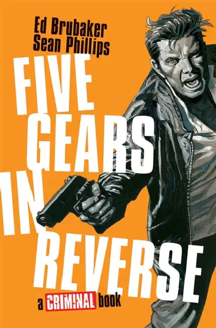 Five Gears in Reverse: A Criminal Book by Ed Brubaker, Sean Phillips