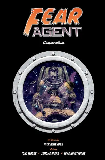 Fear Agent Compendium by Rick Remender, Tony Moore, Jerome Opeña