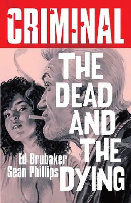 Criminal Volume 3: The Dead and the Dying (New Edition) by Ed Brubaker