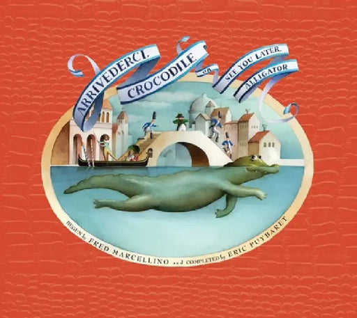 Arrivederci, Crocodile: Or See You Later, Alligator by Fred Marcellino