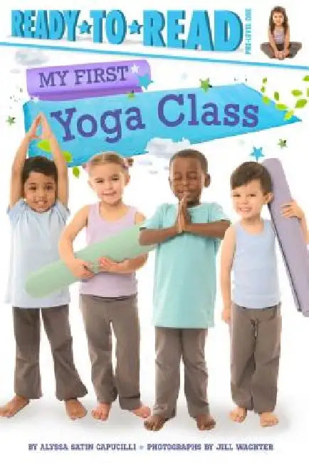 My First Yoga Class: Ready-To-Read Pre-Level 1 by Alyssa Satin Capucilli
