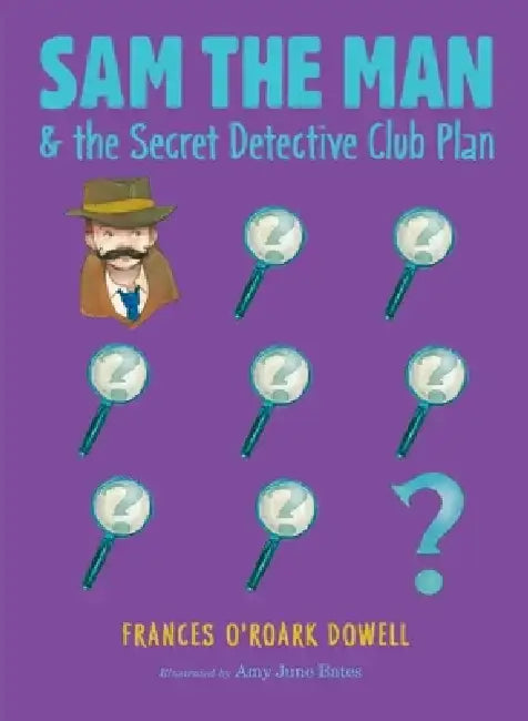 Sam the Man & the Secret Detective Club Plan by Frances O'Roark Dowell