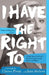 I Have the Right to: A High School Survivor's Story of Sexual Assault, Justice, and Hope by Chessy Prout