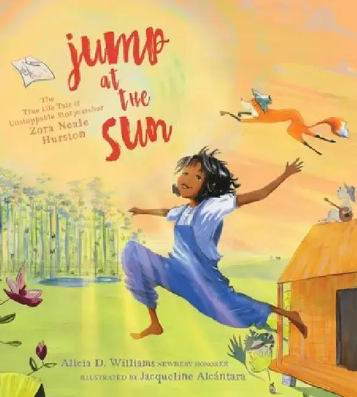 Jump at the Sun: The True Life Tale of Unstoppable Storycatcher Zora Neale Hurston by Alicia D. Williams