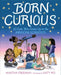 Born Curious: 20 Girls Who Grew Up to Be Awesome Scientists by Martha Freeman