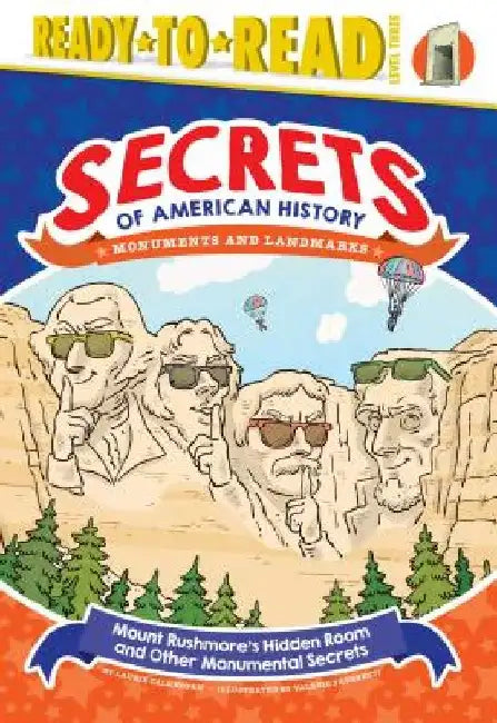 Mount Rushmore's Hidden Room and Other Monumental Secrets: Monuments and Landmarks (Ready-To-Read Level 3) by Laurie Calkhoven