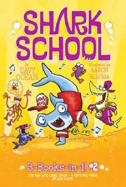 Shark School 3-Books-In-1! #2: The Boy Who Cried Shark; A Fin-Tastic Finish; Splash Dance by Davy Ocean