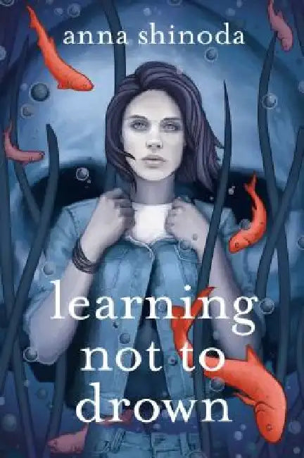 Learning Not to Drown. by Anna Shinoda