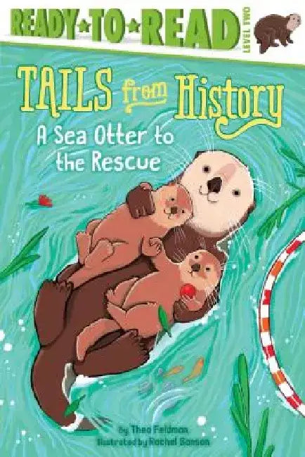 A Sea Otter to the Rescue: Ready-To-Read Level 2 by Thea Feldman