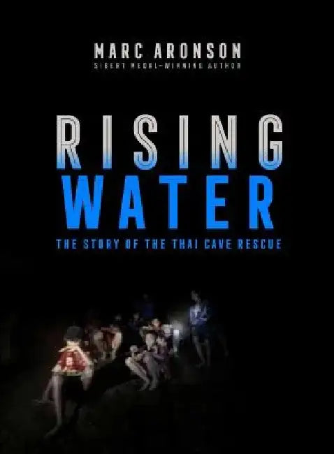 Rising Water: The Story of the Thai Cave Rescue by Marc Aronson