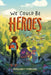 We Could Be Heroes by Margaret Finnegan