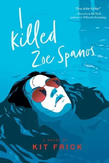 I Killed Zoe Spanos by Kit Frick