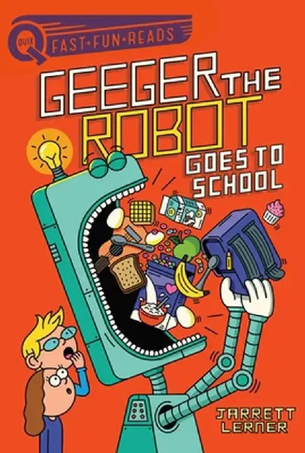 Geeger the Robot Goes to School: Geeger the Robot 1 by Jarrett Lerner