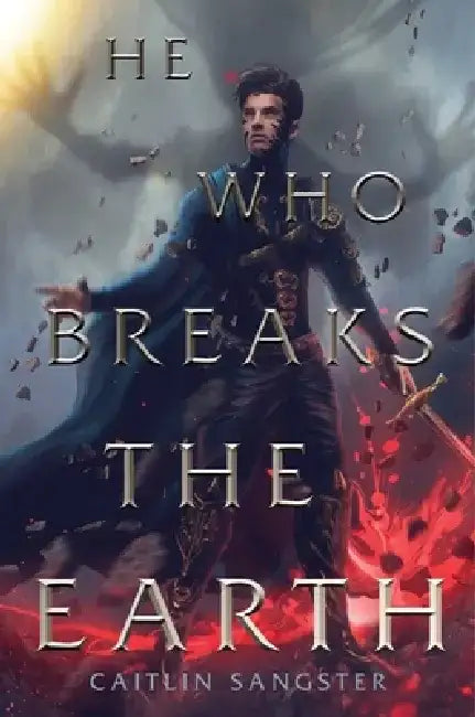 He Who Breaks the Earth by Caitlin Sangster