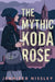 The Mythic Koda Rose by Jennifer Nissley