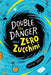Double the Danger and Zero Zucchini by Betsy Uhrig