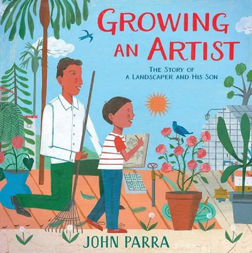 Growing an Artist: The Story of a Landscaper and His Son by John Parra