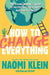 How to Change Everything: The Young Human's Guide to Protecting the Planet and Each Other by Naomi Klein