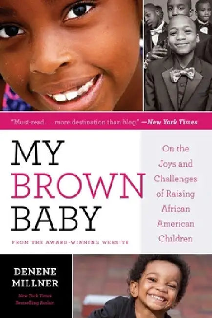 My Brown Baby: On the Joys and Challenges of Raising African American Children by Denene Millner
