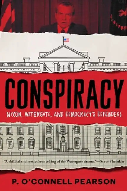 Conspiracy: Nixon, Watergate, and Democracy's Defenders by Pearson