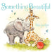 Something Beautiful by Lita Judge