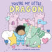 You're My Little Dragon by Laura Gehl