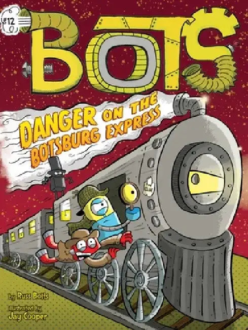 Danger on the Botsburg Express, Volume 12 by Russ Bolts