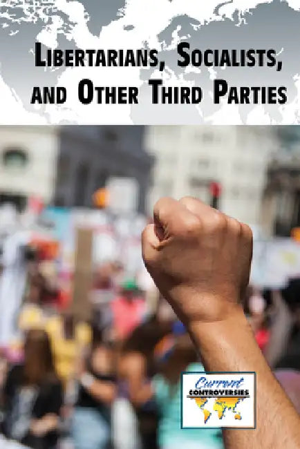 Libertarians, Socialists, and Other Third Parties by Bridey Heing