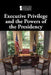 Executive Privilege and the Powers of the Presidency by M. M. Eboch