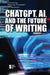 Chatgpt, Ai, and the Future of Writing by Avery Elizabeth Hurt