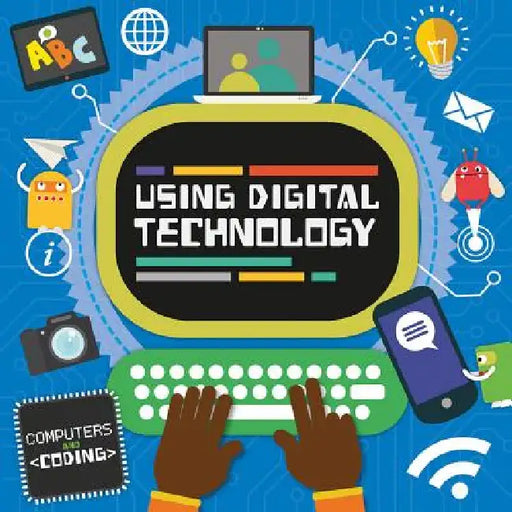 Using Digital Technology by Steffi Cavell-Clarke, Thomas Welch