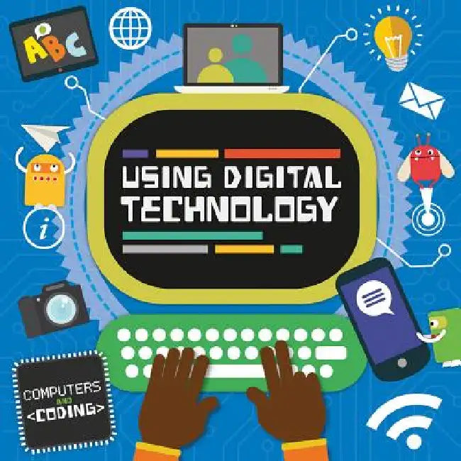 Using Digital Technology by Steffi Cavell-Clarke, Thomas Welch