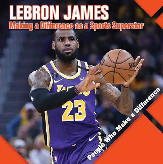 Lebron James: Making a Difference as a Sports Superstar by Katie Kawa