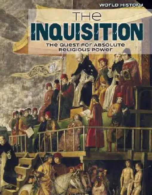 The Inquisition: The Quest for Absolute Religious Power by Kenneth L. Bartolotta