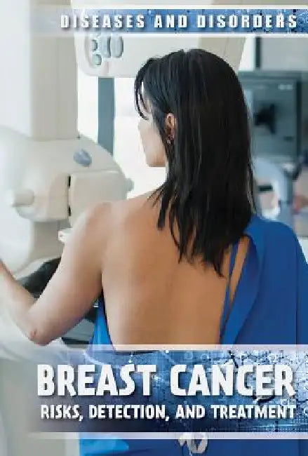 Breast Cancer: Risks, Detection, and Treatment by Michelle Denton
