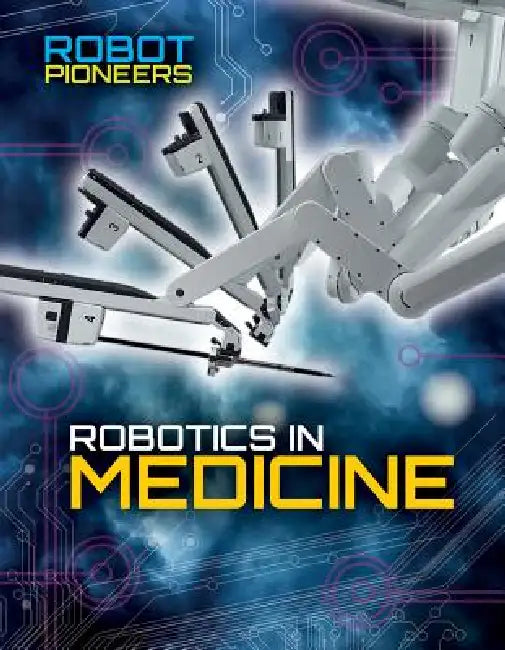 Robotics in Medicine by Robyn Hardyman