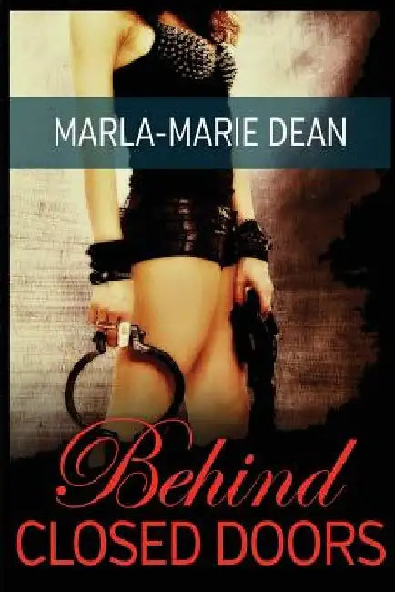 Behind Closed Doors by Marla-Marie Dean