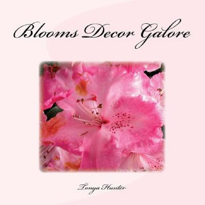 Blooms Decor Galore by Tonya Hunter