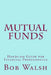 Mutual Funds: Hands-on Guide for Financial Professionals by Bob Walsh
