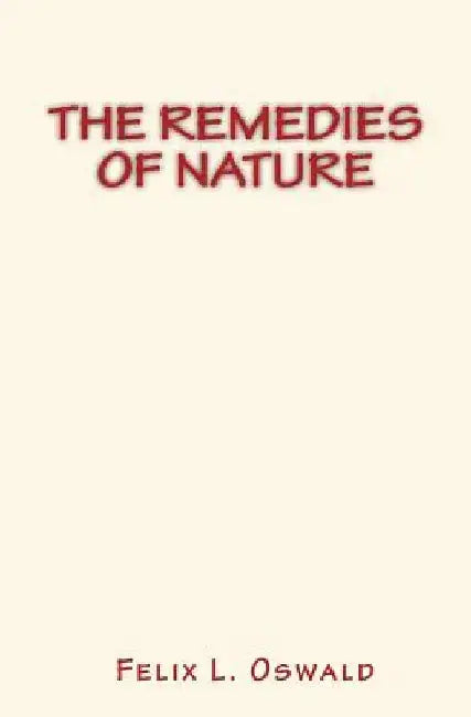 The Remedies of Nature by Felix L. Oswald