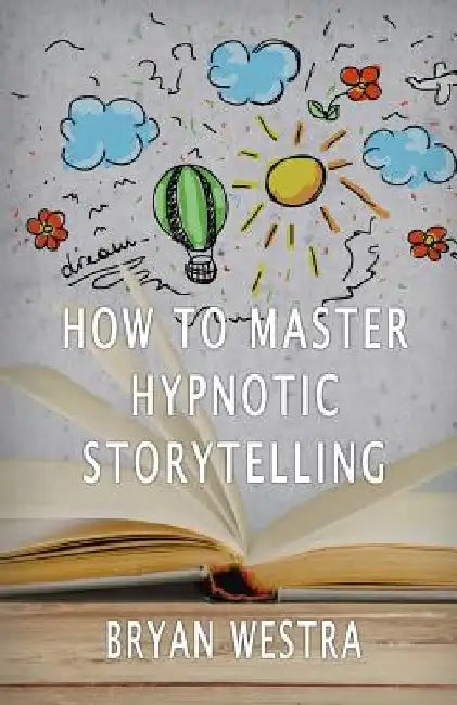 How To Master Hypnotic Storytelling by Bryan Westra